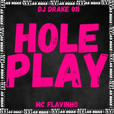 Hole Play By MC Flavinho, DJ Drake 011's cover