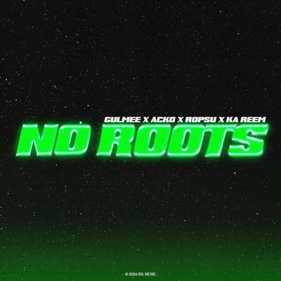 No Roots By Gulmee, Acko, ropsu, Ka Reem's cover