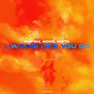 Love Me Like You Do By ropsu, Acko, Meta's cover