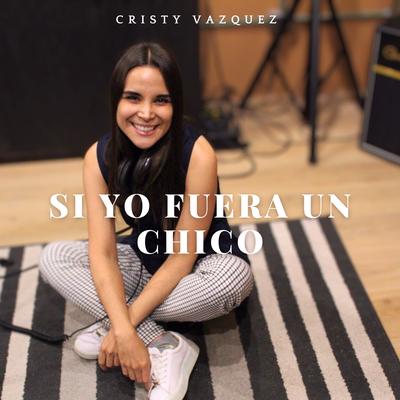 Si Yo Fuera un Chico By Cristy Vazquez's cover