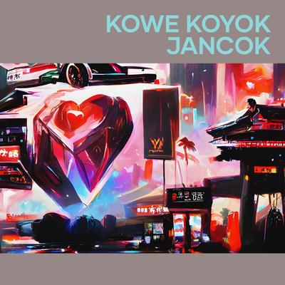 Kowe Koyok Jancok's cover
