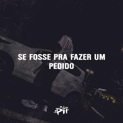 Se Fosse pra Fazer um Pedido By DJ Ph De Vila Velha's cover