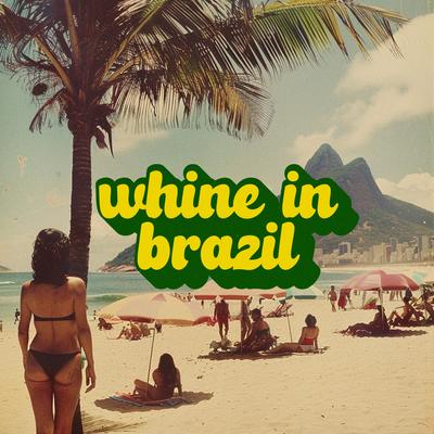 Whine in Brazil By Ichiss's cover