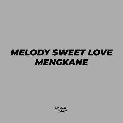 Melody Sweet Love Mengkane By Maman Fvndy's cover