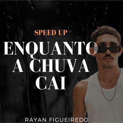 Enquanto a Chuva Cai (Speed Up)'s cover