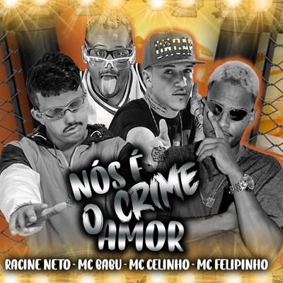 Nós É o Crime Amor By Mc Babu, racine neto, Mc Celinho, Mc Felipinho's cover