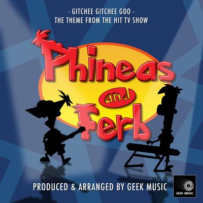 Gitchee Gitchee Goo (From "Phineas And Ferb")'s cover