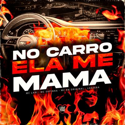 No Carro Ela Me Mama By LeoZera, Mc Lari, Mc Sapinha, Love Funk, Mc RN Original's cover
