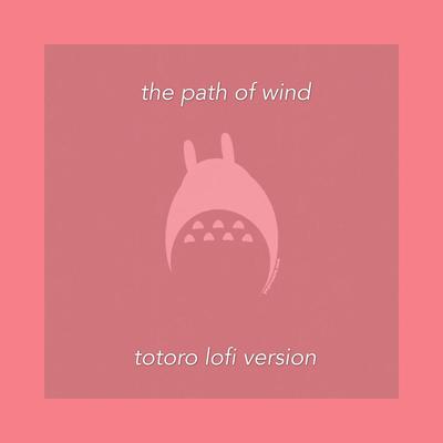 The Path of Wind (Totoro Lofi Version) By Linearwave's cover