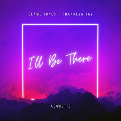 I'll Be There (Acoustic) By Blame Jones, Franklyn Jay's cover