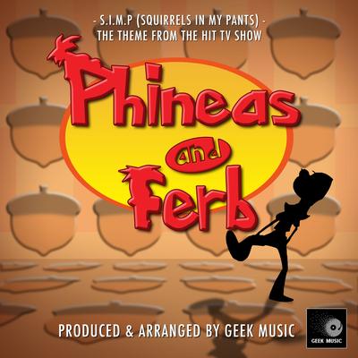 S.I.M.P (Squirrels In My Pants) [From 'Phineas And Ferb'] By Geek Music's cover