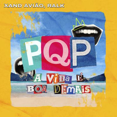 PQP A Vida É Boa Demais By Xand Avião, Ralk's cover