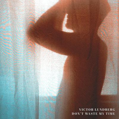 Don't Waste My Time By Victor Lundberg's cover