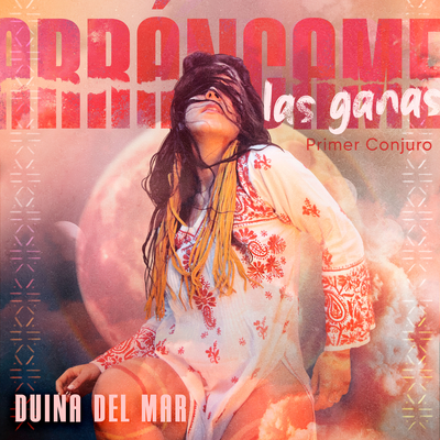 Arráncame las ganas (Primer Conjuro) By Duina Del Mar's cover