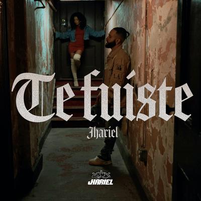 Te Fuiste By Jhariel's cover