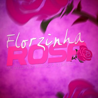 Florzinha Rosa By Mc Faelzin, Dj Vitin do Pc, Dj Deluca's cover