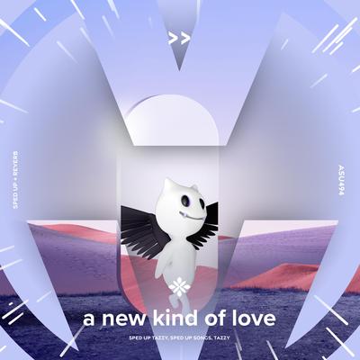 a new kind of love - sped up + reverb By sped up + reverb tazzy, sped up songs, Tazzy's cover