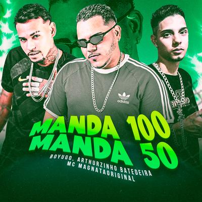 Manda 100 Manda 50 (Remix) By Arthurzinho Batedeira, Boyugo, Mc MagnataOriginal's cover