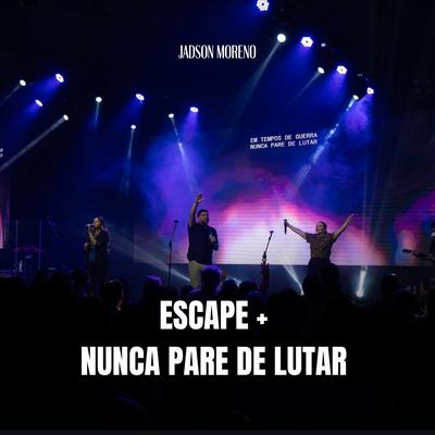 Escape / Nunca Pare de Lutar By Jadson Moreno's cover