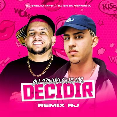 Eu Tenho Que Me Decidir (Remix RJ) By DJ Orelha Mpc, Dj CN da Terrinha's cover