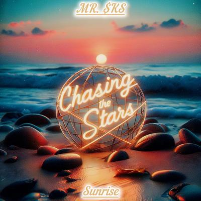 Sunrise (Chasing the Stars) By MR. $KS's cover