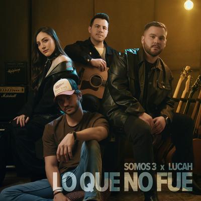 Lo Que No Fue By Somos 3, Lucah's cover