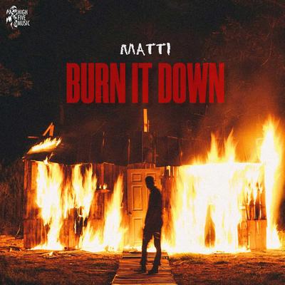 Burn It Down By Matti's cover