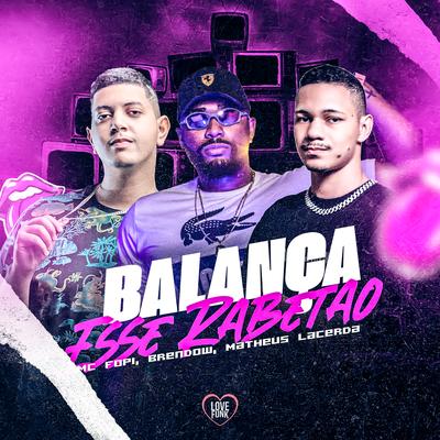 Balança Esse Rabetão By Mc Fopi, Matheus Lacerda, Brendow, Love Funk's cover