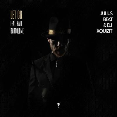Let Go (Extended Mix) By Julius Beat, DJ Xquizit, Paul Bartolome's cover