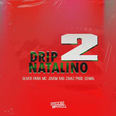 Drip Natalino 2 By Humble Star, eeiwal, ZaiaZ Oficial, oliver official, Jovem Rag, Faria Mc's cover