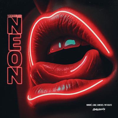 Vermelho Neon By Ninbrê, lowz, Dj Neves Oficial, Ynt Beats's cover