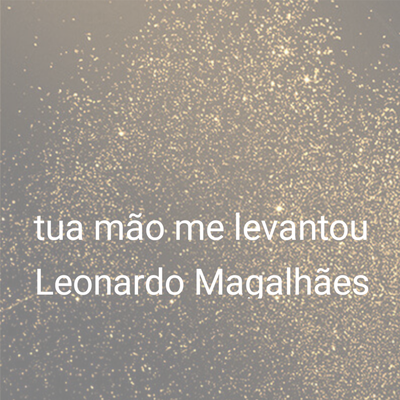 Tua Mao Me Levantou By Leonardo Magalhães's cover
