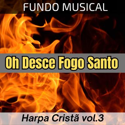 Fundo Musical Oh Desce Fogo Santo | Harpa Cristã Vol.3's cover