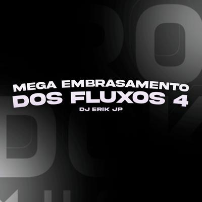 Mega Embrasamento dos Fluxos 4 By DJ Erik JP's cover