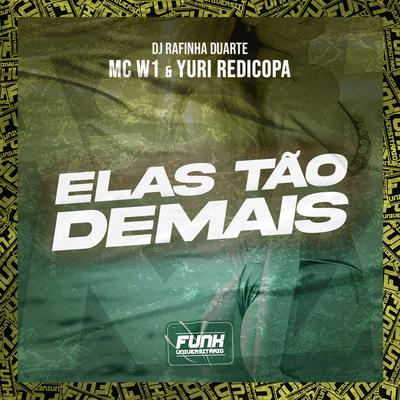 ELAS TÃO DEMAIS (feat. Funk Universitário) By DJ Rafinha Duarte, MC W1, Yuri Redicopa, Funk Universitário's cover