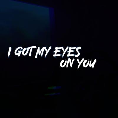 I Got My Eyes On You (Cover)'s cover