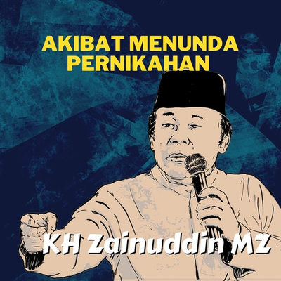 Akibat Menunda Pernikahan - Ceramah KH Zainuddin MZ's cover