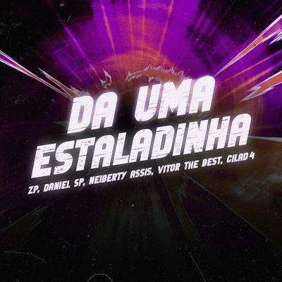 DA UMA ESTALADINHA By ZP 23, DJ VITOR THE BEST, DJ Neiberty Assis, DJ Daniel SP, DJ CILAD4, Mc Gw's cover