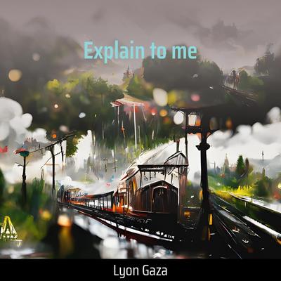 Explain to Me By Lyon gaza's cover