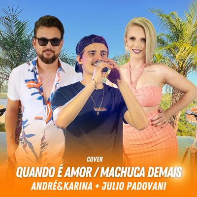 Quando É Amor / Machuca Demais (Cover) (Ao Vivo) By André & Karina, Julio Padovani's cover