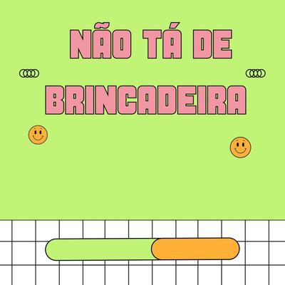 NÃO TA DE BRINCADEIRA's cover