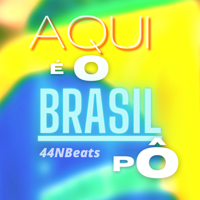 Aqui É o Brasil Pô By 44NBeats's cover