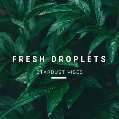 Fresh Droplets By Stardust Vibes's cover