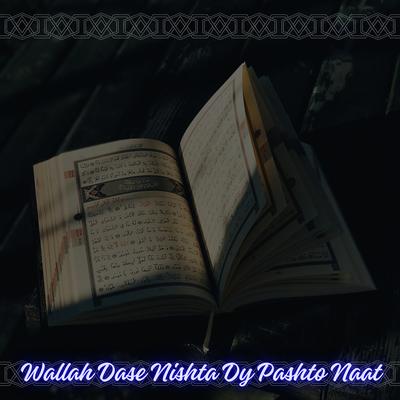 Wallah Dase Nishta Dy Pashto Naat's cover