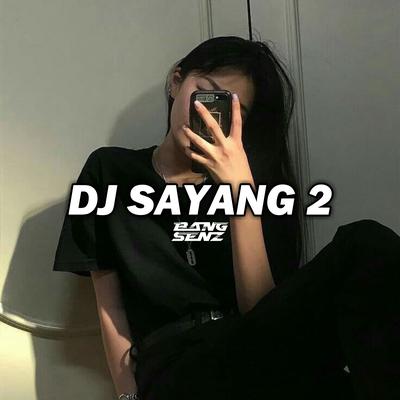 DJ SAYANG 2 TIKTOK VIRAL 2023 By Sendy yete's cover