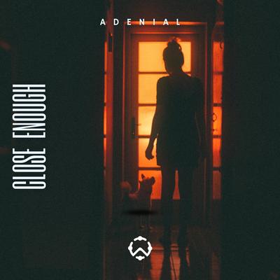 Close Enough By ADENIAL's cover