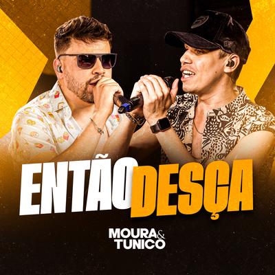 Então Desça (Ao Vivo) By Moura e Tunico's cover