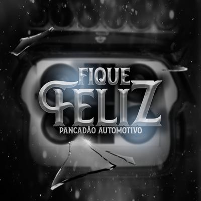 Pancadão Automotivo - Fique Feliz By DJ Crysis's cover