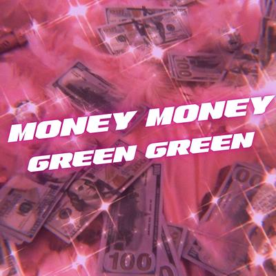 Money Money Green Green Moneys All I Need's cover