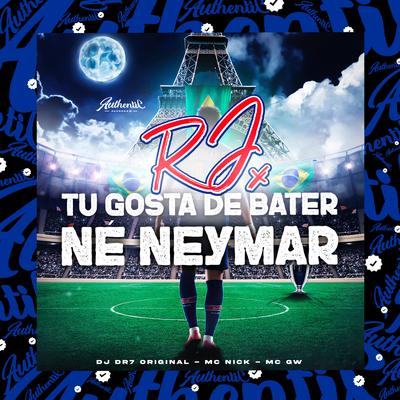 RJ X Tu Gosta de Bater Né Neymar (feat. Mc Nick & Mc Gw) (feat. Mc Nick & Mc Gw)'s cover